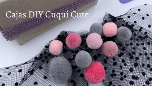 Cajas DIY Cuqui Cute